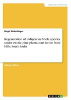 Regeneration of indigenous Shola species under exotic pine plantations in the Palni Hills, South India 3668238758 Book Cover