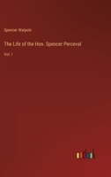 The Life of the Hon. Spencer Perceval: Vol. I 3368801775 Book Cover
