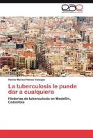 La Tuberculosis Le Puede Dar a Cualquiera 3659031542 Book Cover