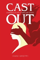 Cast Out: Chronicles of a Familiar Spirit 1949297454 Book Cover