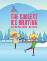 The Coolest Ice Skating Coloring Book For Kids: 25 Fun Designs For Boys And Girls - Perfect For Young Children 1711779210 Book Cover