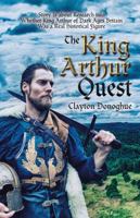 The King Arthur Quest: Story Is About Research into Whether King Arthur of Dark Ages Britain Was a Real Historical Figure 1532050097 Book Cover