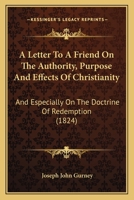 A Letter To A Friend On The Authority, Purpose And Effects Of Christianity, And Especially On The Doctrine Of Redemption. (trac. Assoc., Soc Of Friend 1019309733 Book Cover