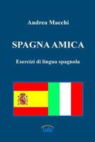 Spagna amica - Esercizi di lingua spagnola 1471666212 Book Cover