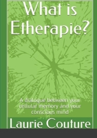 What is Etherapie ?: A dialogue between your cellular memory and your conscious mind. 1716247209 Book Cover