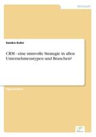 Crm - Eine Sinnvolle Strategie in Allen Unternehmenstypen Und Branchen? 3838663683 Book Cover
