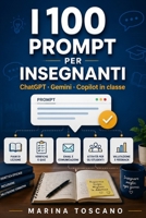 I 100 Prompt per Insegnanti: ChatGPT, Gemini e Copilot in classe: prompt pronti per progettare lezioni, creare verifiche, differenziare la didattica, ... di lavoro ogni settimana (Italian Edition) B0H6RPB169 Book Cover