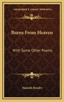 Burns From Heaven: With Some Other Poems 1241595585 Book Cover