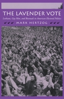 The Lavender Vote: Lesbians, Gay Men, and Bisexuals in American Electoral Politics 0814735304 Book Cover