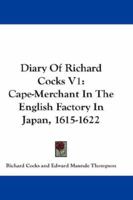 Diary Of Richard Cocks V1: Cape-Merchant In The English Factory In Japan, 1615-1622 1163294829 Book Cover