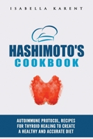 Hashimoto's Cookbook: Autoimmune Protocol Recipes for Thyroid Healing to Create a Healthy and Accurate Diet 1674000006 Book Cover