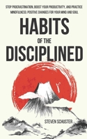 Habits of the Disciplined: Stop Procrastination, Boost Your Productivity, and Practice Mindfulness: Positive Changes for Your Mind and Soul 1798435764 Book Cover