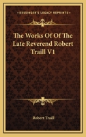 The Works Of Of The Late Reverend Robert Traill V1 1163305138 Book Cover
