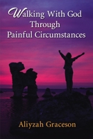 Walking With God Through Painful Circumstances 1400327822 Book Cover