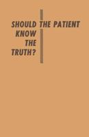 Should the Patient Know the Truth?: A Response of physicians, nurses, clergymen, and lawyers 3662394219 Book Cover