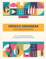 French Grammar For Beginners: The most complete textbook and workbook for French Learners null Book Cover