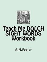 Teach Me Dolch Sight Words Workbook 1478224525 Book Cover