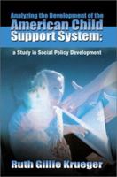 Analyzing the Development of the American Child Support System: A Study in Social Policy Development 0595181627 Book Cover