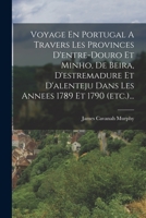 Voyage En Portugal À Travers Les Provinces D'entre-douro Et Minho, De Beira, D'estramadure Et D'alenteju, Dans Les Années 1789 Et 1790 1174517530 Book Cover