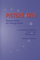 Picture This: Picture Books for Young Adults A Curriculum-Related Annotated Bibliography 0313301824 Book Cover