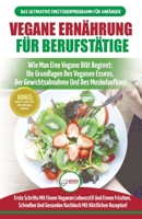 Vegane Ernährung Für Berufstätige: Veganer Leitfaden & Kochbuch - So Starten Sie Eine Vegane Ernährung, Die Grundlagen Der Veganen Ernährung + 30 ... Deutsch / Vegan German Book) (German Edition) 1774350912 Book Cover