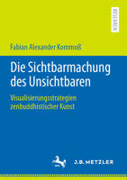 Die Sichtbarmachung des Unsichtbaren: Visualisierungsstrategien zenbuddhistischer Kunst 3662640740 Book Cover