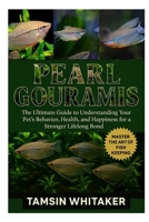 PEARL GOURAMIS: The Ultimate Guide to Understanding Your Pet’s Behavior, Health, and Happiness for a Stronger Lifelong Bond B0FT3TQPF3 Book Cover