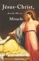 Jésus-Christ, Accorde-Moi un Miracle (French Edition) B0CSYRTZR2 Book Cover