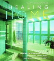 The Healing Home: Creating the Perfect Place to Live with Color, Aroma, Light and Other Natural Resources 1570761604 Book Cover