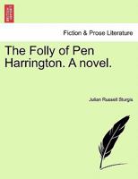 The Folly of Pen Harrington. A novel. 1241181543 Book Cover