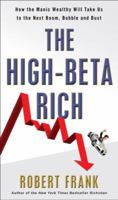 The High-beta Rich: How the Manic Wealthy Will Take Us to the Next Boom, Bubble, and Bust 0307589897 Book Cover
