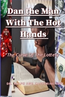 Dan The Man With The Hot Hands: The Curse Of The Lottery B08VLVZ4ZQ Book Cover