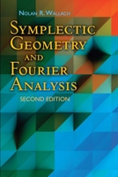 Symplectic Geometry and Fourier Analysis: Second Edition (Dover Books on Mathematics) 0486816893 Book Cover