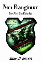 Non Frangimur: My First Six Decades 1478753811 Book Cover