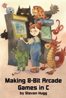 Making 8-bit Arcade Games in C 1545484759 Book Cover