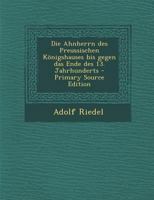 Die Ahnherrn Des Preussischen K�nigshauses Bis Gegen Das Ende Des 13. Jahrhunderts 0274837013 Book Cover