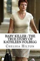 Baby Killer: The True Story of Kathleen Folbigg 1540800733 Book Cover