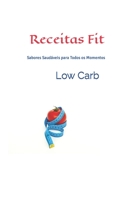 Receitas Fit Low Carb: Sabores Saudáveis para Todos os Momentos (Receitas Low Carb - Fácio Preparo e Deliciosas, pães, tortas, doces, sopas, café da ... jantar, e muito mais) B0CCCMZXQP Book Cover