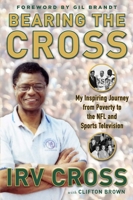 Bearing the Cross: My Inspiring Journey from Poverty to the NFL and Sports Television 1683581172 Book Cover