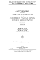 Hearing to examine the regulation of over-the-counter derivatives 1692801627 Book Cover