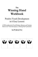 The Winning Hand Workbook: Positive Youth Development in 6 Easy Lessons 1514708507 Book Cover
