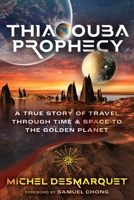 Thiaoouba Prophecy: A True Story of Travel through Time and Space to the Golden Planet 1591435633 Book Cover