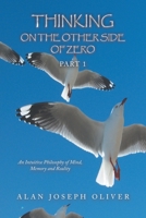 THINKING ON THE OTHER SIDE OF ZERO: An Intuitive Philosophy of Mind, Memory and Reality 1669888037 Book Cover