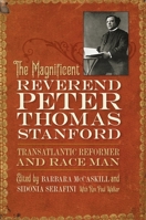 The Magnificent Reverend Peter Thomas Stanford, Transatlantic Reformer and Race Man 0820356557 Book Cover