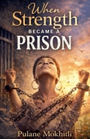 When Strength Became A Prison B0GPHFQQDT Book Cover