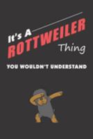 It's A ROTTWEILER Thing: You Wouldn't Understand 1692230131 Book Cover