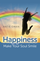 Happiness: Make Your Soul Smile 1785357700 Book Cover