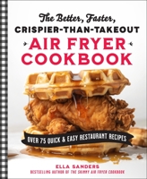 The Better, Faster, Crispier-than-Takeout Air Fryer Cookbook: Over 75 Quick and Easy Restaurant Recipes 1250339804 Book Cover