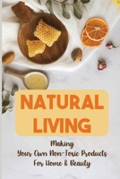 Natural Living: Making Your Own Non-Toxic Products For Home & Beauty: Non-Toxic Shampoo Recipes B09FCCCF2M Book Cover