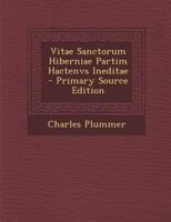 Vitae Sanctorum Hiberniae Partim Hactenvs Ineditae - Primary Source Edition 1149241101 Book Cover